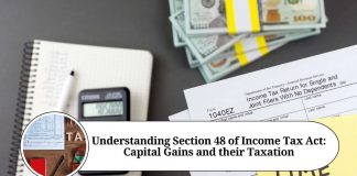 Understanding Section 48 of Income Tax Act: Capital Gains and their Taxation