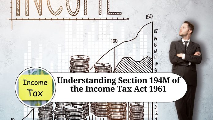 Understanding Section 194M of the Income Tax Act 1961: Applicability, Rates, and Compliance