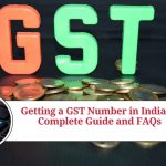 Getting a GST Number in India: A Complete Guide and FAQs