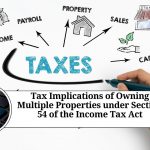 Tax Implications of Owning Multiple Properties under Section 54 of the Income Tax Act