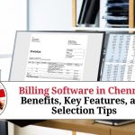 Billing Software in Chennai: Benefits, Key Features, and Selection Tips