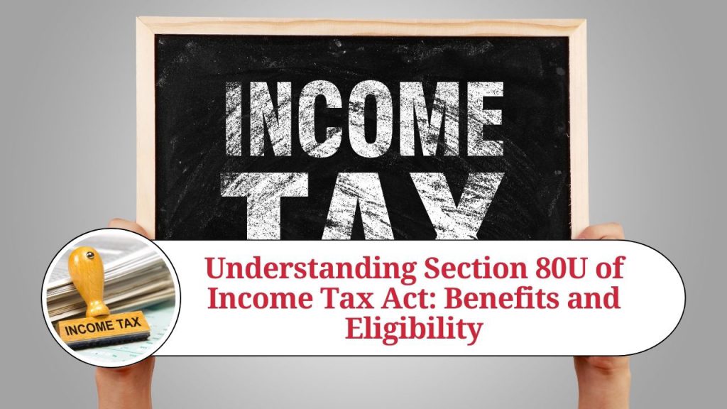 Understanding Section 80U Of Income Tax Act Benefits And Eligibility understanding-section-80u-of-income-tax-act-benefits-and-eligibility