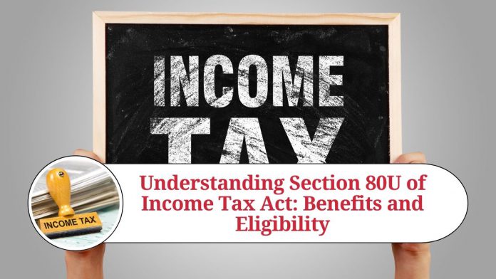 Understanding Section 80U of Income Tax Act: Benefits and Eligibility