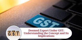 Deemed Export Under GST: Understanding the Concept and Its Implications