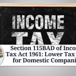 Section 115BAD of Income Tax Act 1961: Lower Tax Rate for Domestic Companies