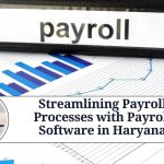 Streamlining Payroll Processes with Payroll Software in Haryana