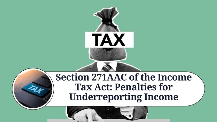 Understanding Section 271AAC of the Income Tax Act: Penalties for Underreporting Income