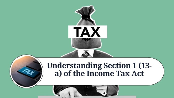 Understanding Section 1 (13-a) of the Income Tax Act