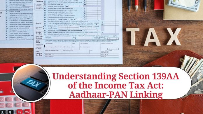 Understanding Section 139AA of the Income Tax Act: Aadhaar-PAN Linking