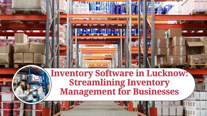Inventory Software in Lucknow: Streamlining Inventory Management for Businesses