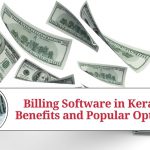 Billing Software in Kerala: Benefits and Popular Options