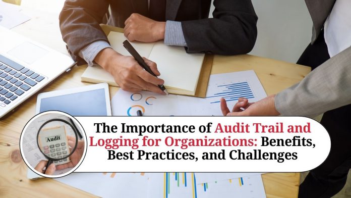 The Importance of Audit Trail and Logging for Organizations