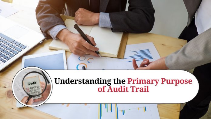 Understanding the Primary Purpose of Audit Trail