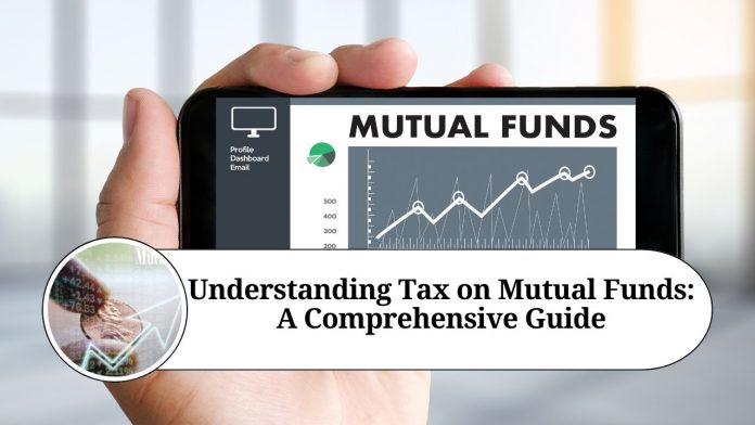 Understanding Tax on Mutual Funds: A Comprehensive Guide