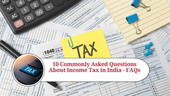 10 Commonly Asked Questions About Income Tax in India - FAQs