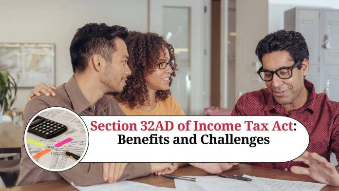 Section 32AD of Income Tax Act: Benefits and Challenges