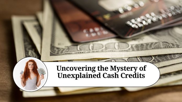 Uncovering the Mystery of Unexplained Cash Credits: What They Are and Why They Matter