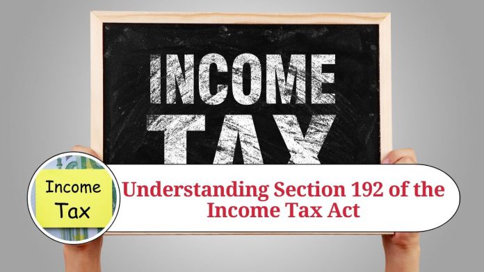 Understanding Section 192 of the Income Tax Act: Deduction of Tax at Source from Salaries