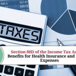 Understanding Section 80D of the Income Tax Act: Tax Benefits for Health Insurance and Medical Expenses