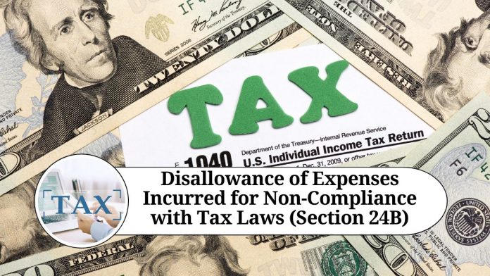 Disallowance of Expenses Incurred for Non-Compliance with Tax Laws (Section 24B)