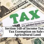 Section 54B of Income Tax Act: Tax Exemption on Sale of Agricultural Land