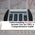 Understanding Section 9 of Income Tax Act 1961: A Comprehensive Guide
