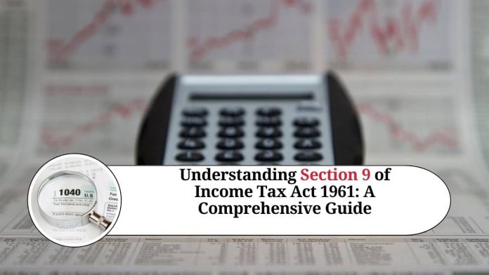 Understanding Section 9 of Income Tax Act 1961: A Comprehensive Guide