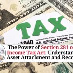The Power of Section 281 of the Income Tax Act: Understanding Asset Attachment and Recovery