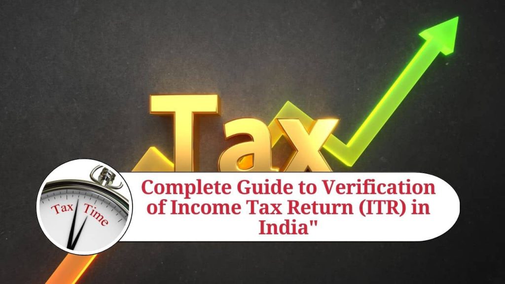 Complete Guide To Verification Of Income Tax Return Itr In India