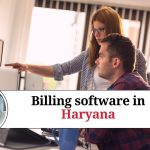 Billing Software in Haryana: Types, Features, and Benefits