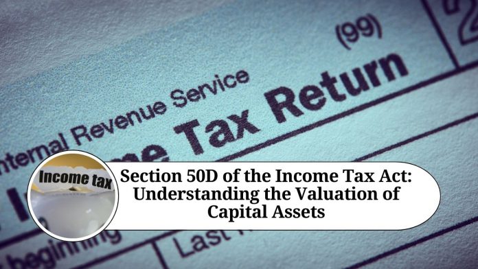 Section 50D of the Income Tax Act: Understanding the Valuation of Capital Assets