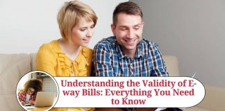Understanding the Validity of E-way Bills: Everything You Need to Know