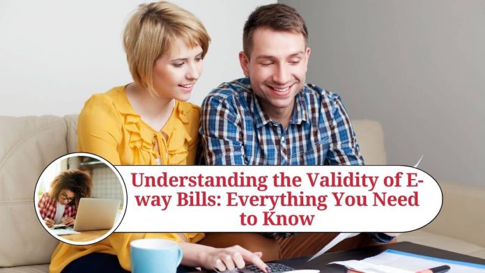 Understanding the Validity of E-way Bills: Everything You Need to Know