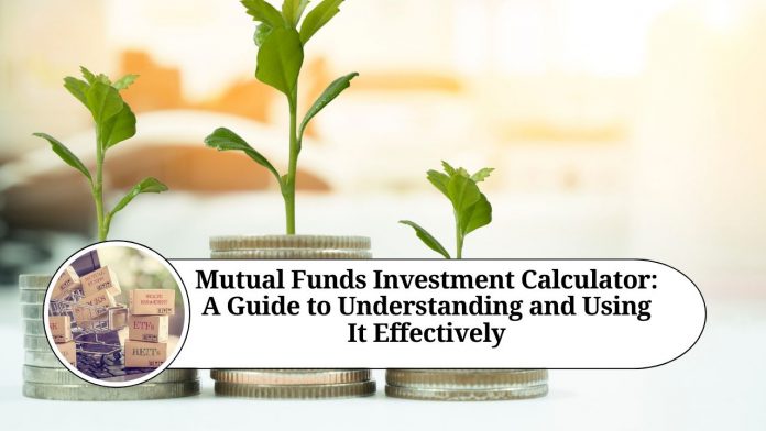 Mutual Funds Investment Calculator: A Guide to Understanding and Using It Effectively