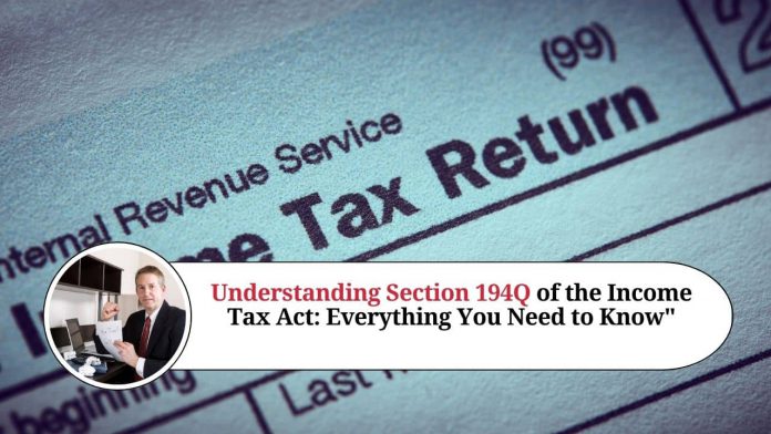 Understanding Section 194Q of the Income Tax Act: Everything You Need to Know