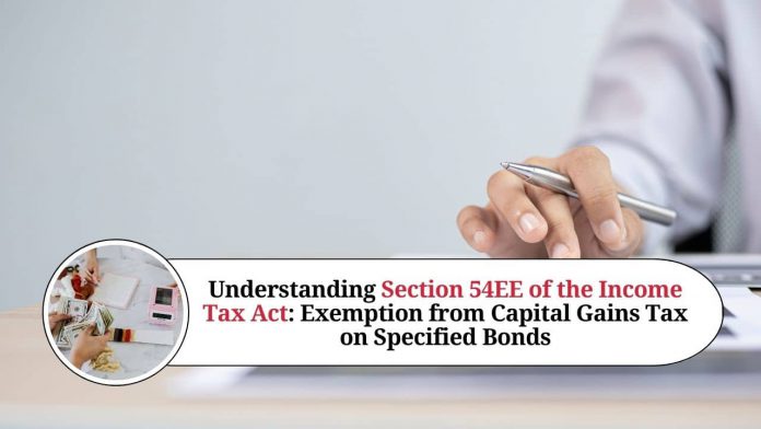 Understanding Section 54EE of the Income Tax Act: Exemption from Capital Gains Tax on Specified Bonds