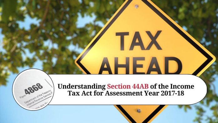 Understanding Section 44AB of the Income Tax Act for Assessment Year 2017-18: Tax Audit Requirements for Businesses and Professionals