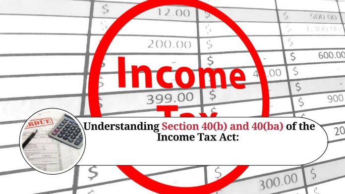 Understanding Section 40(b) and 40(ba) of the Income Tax Act: Deductions for Remuneration and Interest Paid to Partners in Partnership Firms