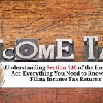 Understanding Section 140 of the Income Tax Act: Everything You Need to Know about Filing Income Tax Returns