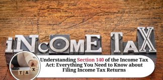 Understanding Section 140 of the Income Tax Act: Everything You Need to Know about Filing Income Tax Returns