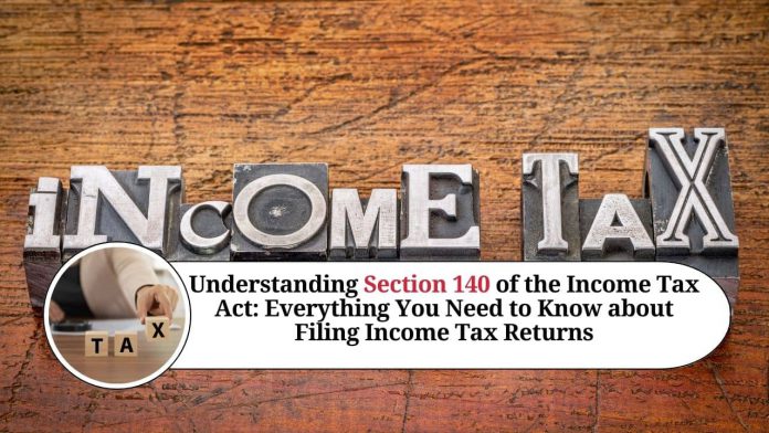 Understanding Section 140 of the Income Tax Act: Everything You Need to Know about Filing Income Tax Returns