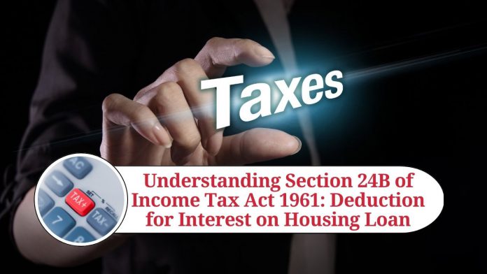 Understanding Section 24B of Income Tax Act 1961: Deduction for Interest on Housing Loan