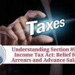Understanding Section 89 of Income Tax Act: Relief for Arrears and Advance Salary