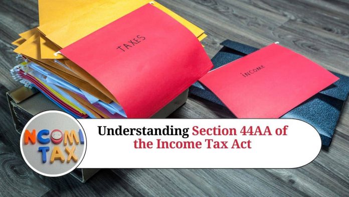 Understanding Section 44AA of the Income Tax Act