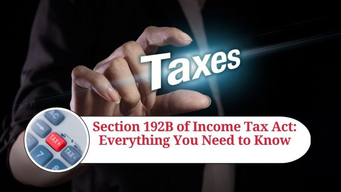 Section 192B of Income Tax Act: Everything You Need to Know