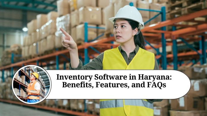 Inventory Software in Haryana: Benefits, Features, and FAQs