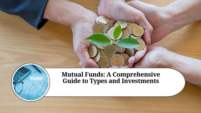 Mutual Funds: A Comprehensive Guide to Types and Investments