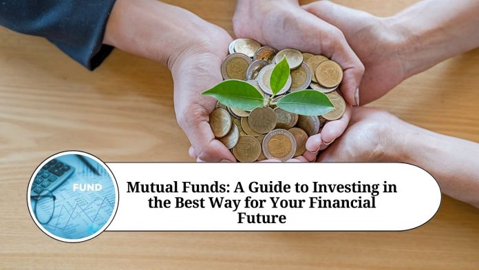 Mutual Funds: A Guide to Investing in the Best Way for Your Financial Future