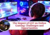 The Impact of GST on Online Gaming: Challenges and Opportunities