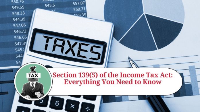 Section 139(5) of the Income Tax Act